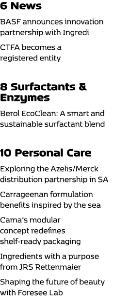 6 News BASF announces innovation partnership with Ingredi CTFA becomes a registered entity 8 Surfactants & Enzymes Be...