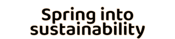 Spring into sustainability 