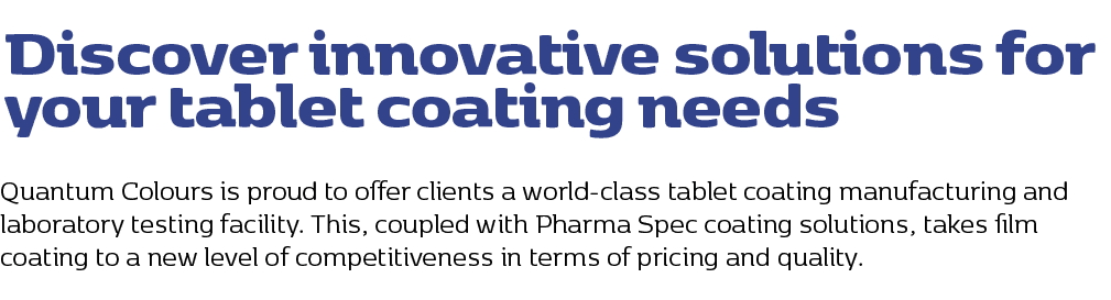 Discover innovative solutions for your tablet coating needs,Quantum Colours is proud to offer clients a world class t...
