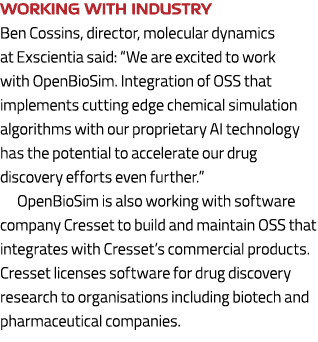 Working with industry Ben Cossins, director, molecular dynamics at Exscientia said: “We are excited to work with Open...