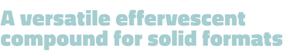 A versatile effervescent compound for solid formats 