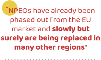 \“NPEOs have already been phased out from the EU market and slowly but surely are being replaced in many other regions