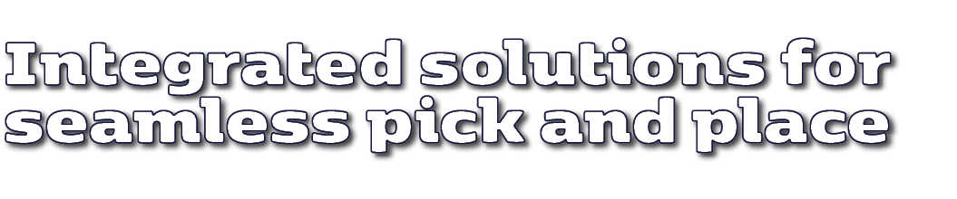 Integrated solutions for seamless pick and place