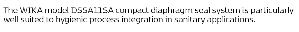 The WIKA model DSSA11SA compact diaphragm seal system is particularly well suited to hygienic process integration in ...