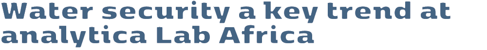 Water security a key trend at analytica Lab Africa