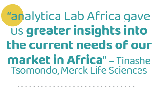 “analytica Lab Africa gave us greater insights into the current needs of our market in Africa” – Tinashe Tsomondo, Me...