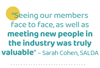“Seeing our members face to face, as well as meeting new people in the industry was truly valuable” – Sarah Cohen, SALD