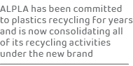 ALPLA has been committed to plastics recycling for years and is now consolidating all of its recycling activities und...