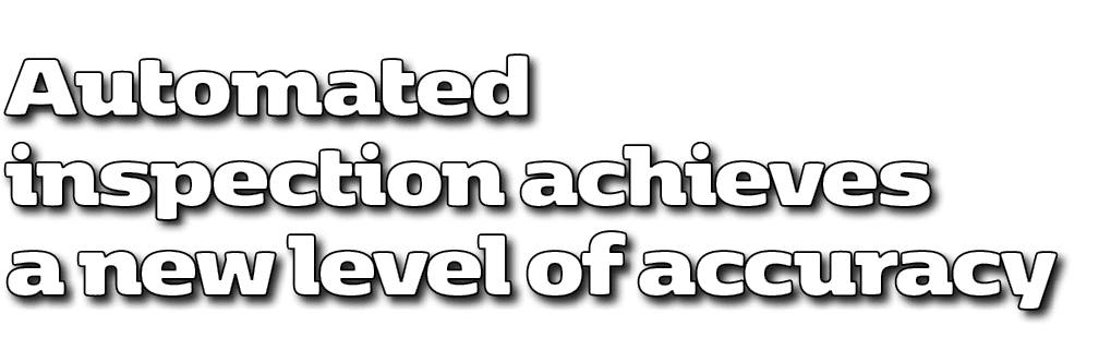 Automated inspection achieves a new level of accuracy 