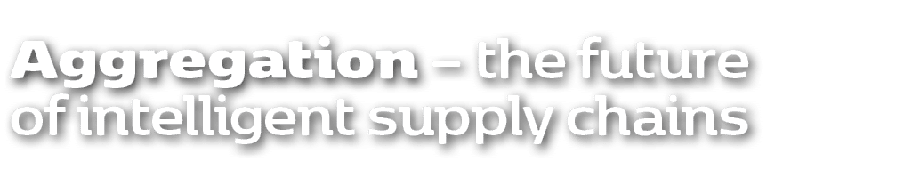 Aggregation – the future of intelligent supply chains 