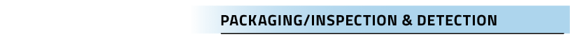 PACKAGING/INSPECTION & DETECTION 