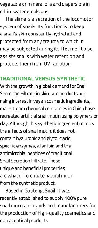 vegetable or mineral oils and dispersible in oil in water emulsions. The slime is a secretion of the locomotor system...