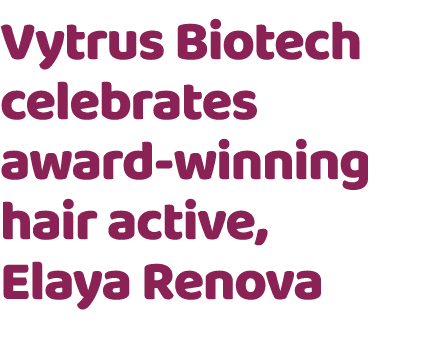 Vytrus Biotech celebrates award winning hair active, Elaya Renova
