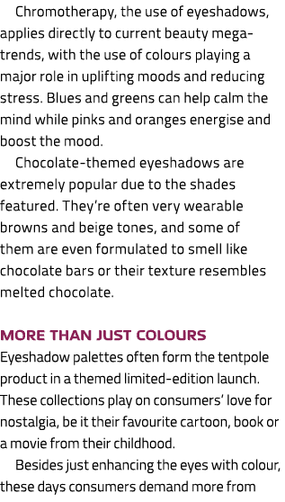 Chromotherapy, the use of eyeshadows, applies directly to current beauty mega trends, with the use of colours playing...