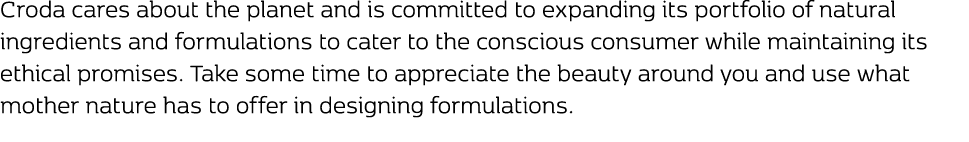 Croda cares about the planet and is committed to expanding its portfolio of natural ingredients and formulations to c...