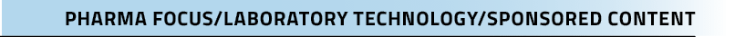 PHARMA FOCUS/LABORATORY TECHNOLOGY/SPONSORED CONTEN