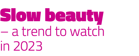 Slow beauty – a trend to watch in 2023