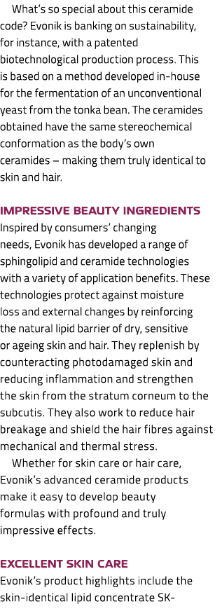 What’s so special about this ceramide code? Evonik is banking on sustainability, for instance, with a patented biotec...