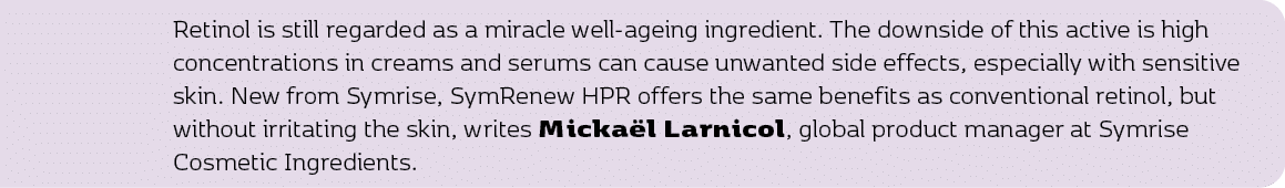 Retinol is still regarded as a miracle well ageing ingredient. The downside of this active is high concentrations in ...