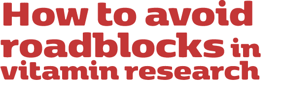 How to avoid roadblocks in vitamin research