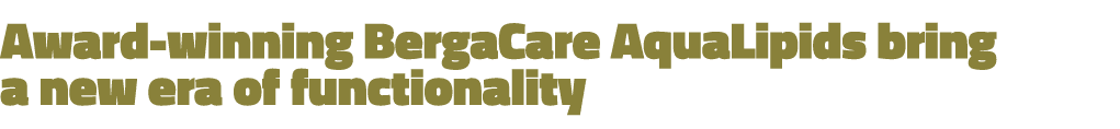 Award winning BergaCare AquaLipids bring a new era of functionality