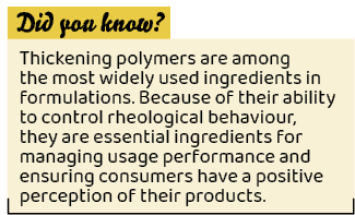 ,Thickening polymers are among the most widely used ingredients in formulations. Because of their ability to control ...