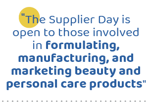 \“The Supplier Day is open to those involved in formulating, manufacturing, and marketing beauty and personal care pr...