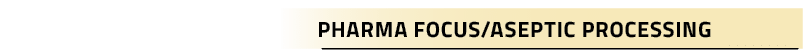 Pharma Focus/Aseptic Processing