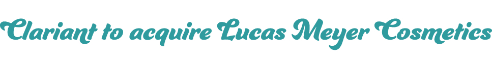 Clariant to acquire Lucas Meyer Cosmetics