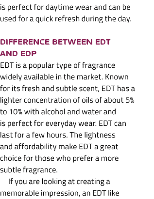 is perfect for daytime wear and can be used for a quick refresh during the day. Difference between EDT and EDP EDT is...