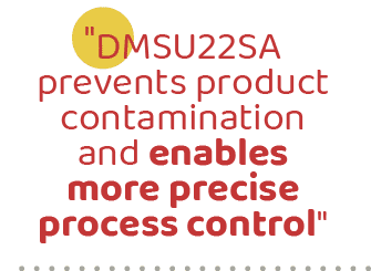 \“DMSU22SA prevents product contamination and enables more precise process control