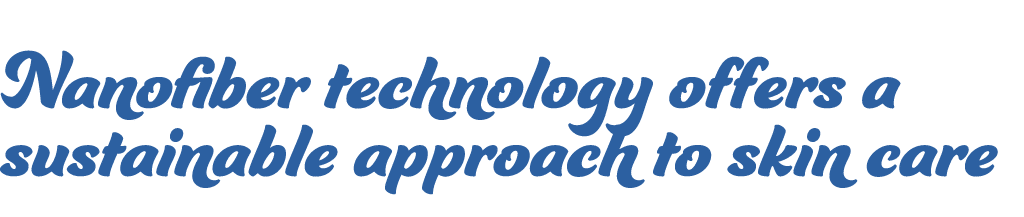 Nanofiber technology offers a sustainable approach to skin care 