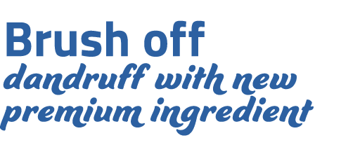 Brush off dandruff with new premium ingredient 