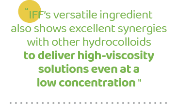 \“IFF’s versatile ingredient also shows excellent synergies with other hydrocolloids to deliver high viscosity soluti...
