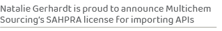 Natalie Gerhardt is proud to announce Multichem Sourcing’s SAHPRA license for importing API