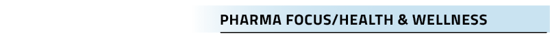 Pharma Focus/Health & Wellness