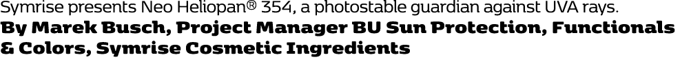 Symrise presents Neo Heliopan® 354, a photostable guardian against UVA rays. By Marek Busch, Project Manager BU Sun P...