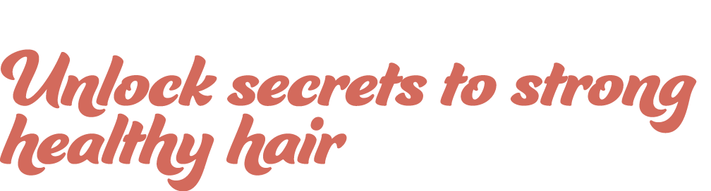 Unlock secrets to strong healthy hair 