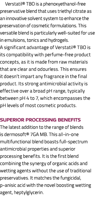 Verstatil® TBO is a phenoxyethanol free preservative blend that uses triethyl citrate as an innovative solvent system...