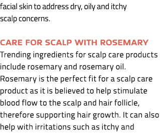facial skin to address dry, oily and itchy scalp concerns. Care for scalp with rosemary Trending ingredients for scal...
