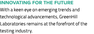 Innovating for the future With a keen eye on emerging trends and technological advancements, GreenHill Laboratories r...