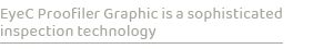 EyeC Proofiler Graphic is a sophisticated inspection technolog