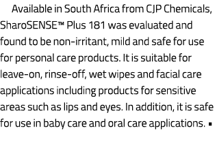 Available in South Africa from CJP Chemicals, SharoSENSE™ Plus 181 was evaluated and found to be non irritant, mild a...