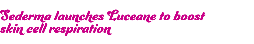 Sederma launches Luceane to boost skin cell respiration 