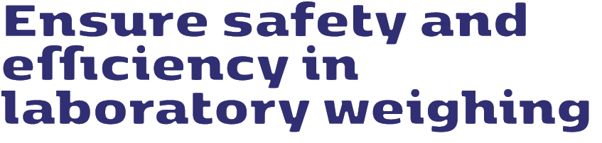 Ensure safety and efficiency in laboratory weighing