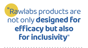\“Rawlabs products are not only designed for efficacy but also for inclusivity