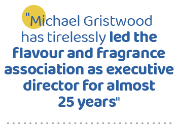 \“Michael Gristwood has tirelessly led the flavour and fragrance association as executive director for almost 25 years