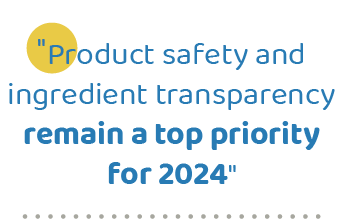 \“Product safety and ingredient transparency remain a top priority for 2024
